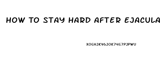 How To Stay Hard After Ejaculation Quora