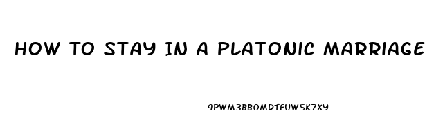 How To Stay In A Platonic Marriage When You Have A High Sex Drive