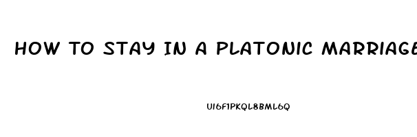 How To Stay In A Platonic Marriage When You Have A High Sex Drive