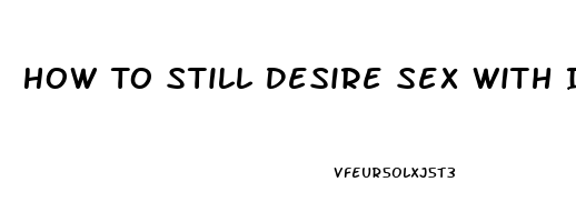 How To Still Desire Sex With Impotence