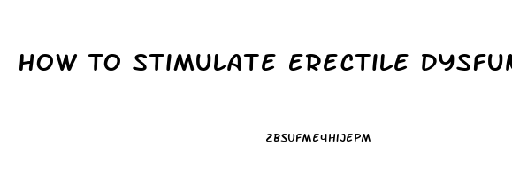 How To Stimulate Erectile Dysfunction