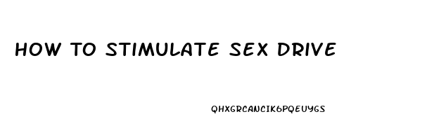 How To Stimulate Sex Drive