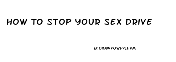 How To Stop Your Sex Drive