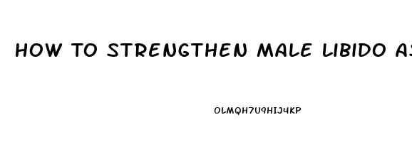 How To Strengthen Male Libido As I Age