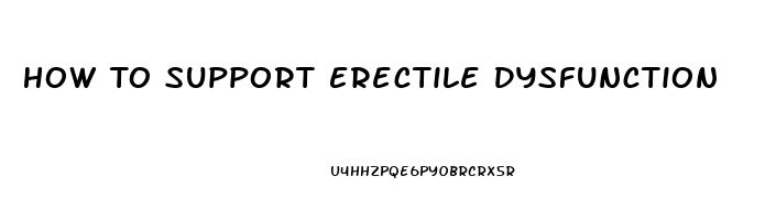 How To Support Erectile Dysfunction