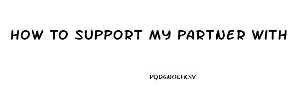 How To Support My Partner With Erectile Dysfunction