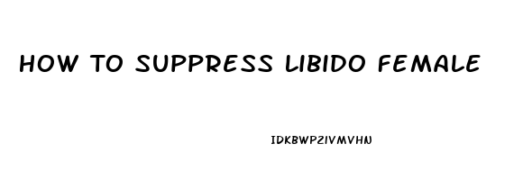 How To Suppress Libido Female