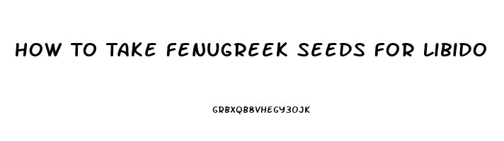 How To Take Fenugreek Seeds For Libido