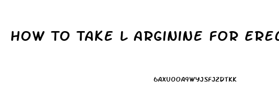 How To Take L Arginine For Erectile Dysfunction