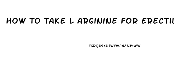 How To Take L Arginine For Erectile Dysfunction