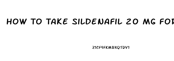 How To Take Sildenafil 20 Mg For Ed