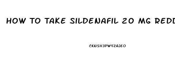 How To Take Sildenafil 20 Mg Reddit