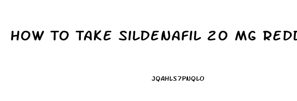 How To Take Sildenafil 20 Mg Reddit