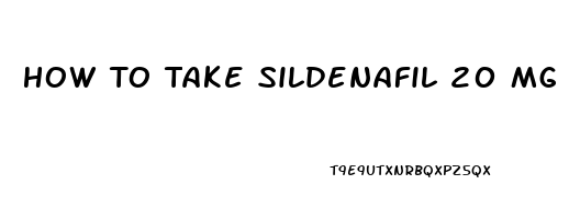 How To Take Sildenafil 20 Mg Reddit