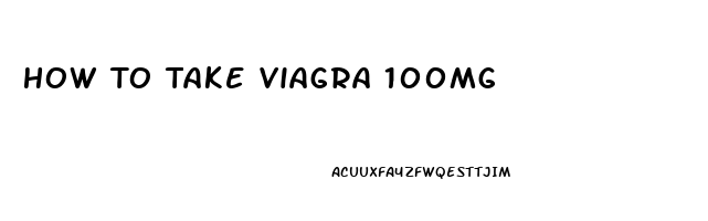 How To Take Viagra 100mg