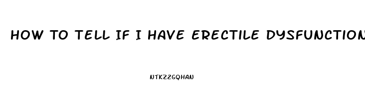 How To Tell If I Have Erectile Dysfunction