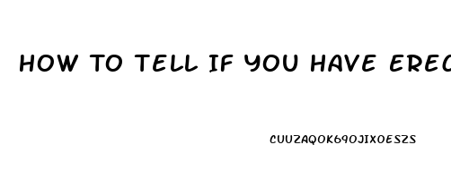 How To Tell If You Have Erectile Dysfunction