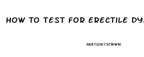 How To Test For Erectile Dysfunction