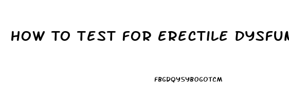 How To Test For Erectile Dysfunction