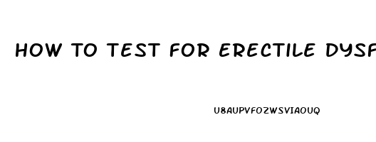 How To Test For Erectile Dysfunction