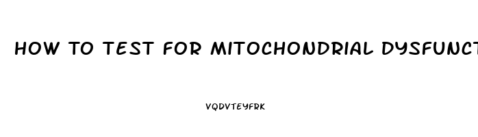How To Test For Mitochondrial Dysfunction