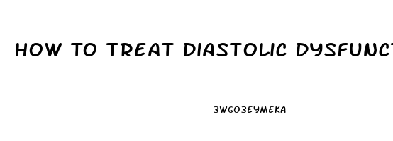 How To Treat Diastolic Dysfunction