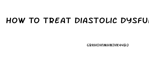 How To Treat Diastolic Dysfunction