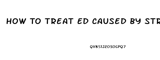 How To Treat Ed Caused By Stress