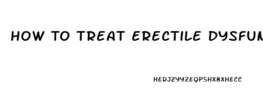 How To Treat Erectile Dysfunction