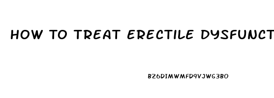 How To Treat Erectile Dysfunction Naturally At Home