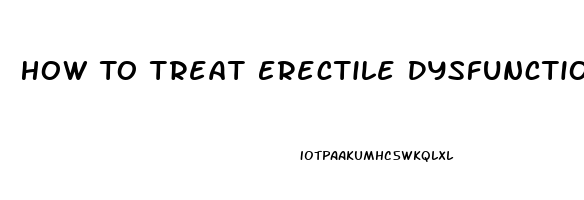 How To Treat Erectile Dysfunction Naturally