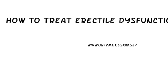 How To Treat Erectile Dysfunction Without Medication