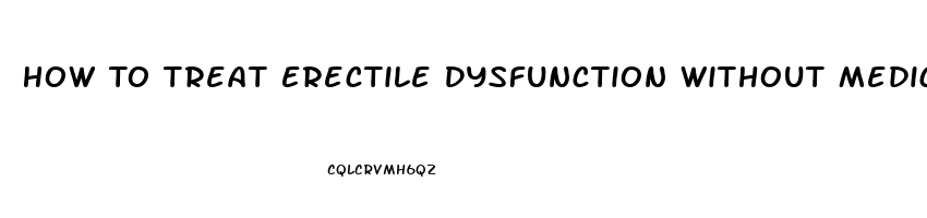 How To Treat Erectile Dysfunction Without Medication