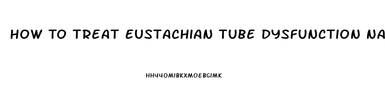 How To Treat Eustachian Tube Dysfunction Naturally