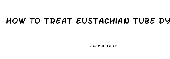 How To Treat Eustachian Tube Dysfunction