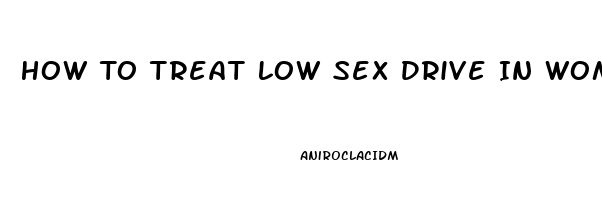 How To Treat Low Sex Drive In Women