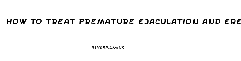 How To Treat Premature Ejaculation And Erectile Dysfunction