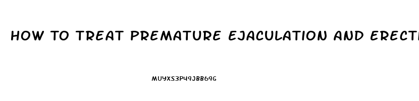 How To Treat Premature Ejaculation And Erectile Dysfunction