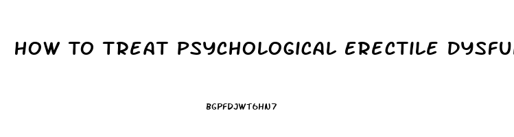 How To Treat Psychological Erectile Dysfunction