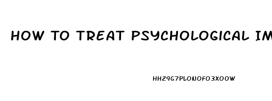 How To Treat Psychological Impotence