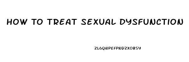 How To Treat Sexual Dysfunction