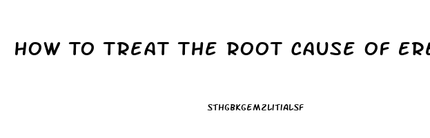 How To Treat The Root Cause Of Erectile Dysfunction In Days