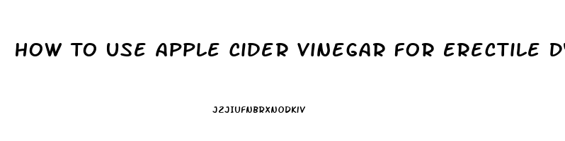 How To Use Apple Cider Vinegar For Erectile Dysfunction