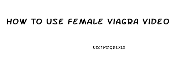 How To Use Female Viagra Video