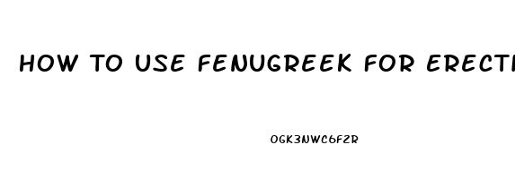 How To Use Fenugreek For Erectile Dysfunction