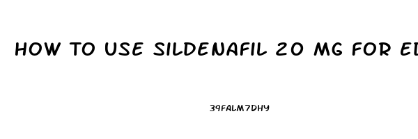 How To Use Sildenafil 20 Mg For Ed