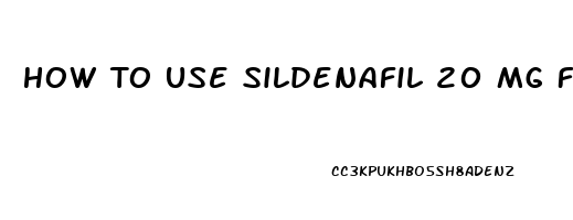 How To Use Sildenafil 20 Mg For Erectile Dysfunction