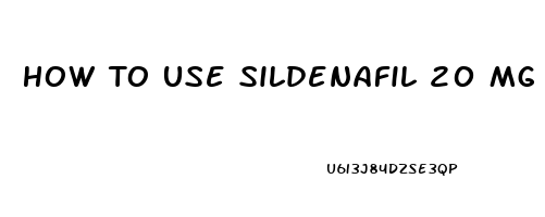 How To Use Sildenafil 20 Mg For Erectile Dysfunction