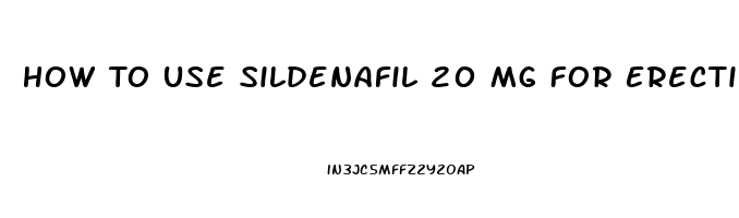 How To Use Sildenafil 20 Mg For Erectile Dysfunction