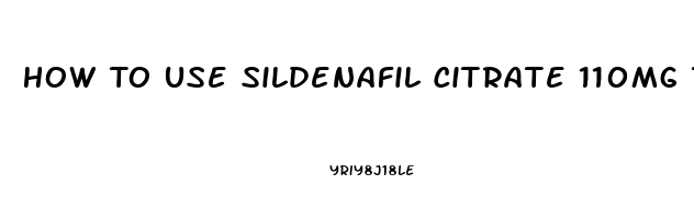 How To Use Sildenafil Citrate 110mg Troche